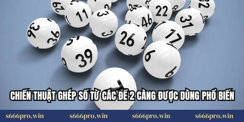 Chiến thuật ghép số từ các đề 2 càng được dùng phổ biến