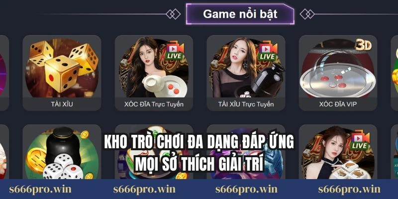 Kho trò chơi đa dạng đáp ứng mọi sở thích giải trí
