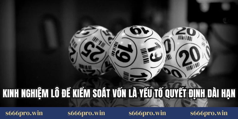 Kinh nghiệm lô đề kiểm soát vốn là yếu tố quyết định dài hạn