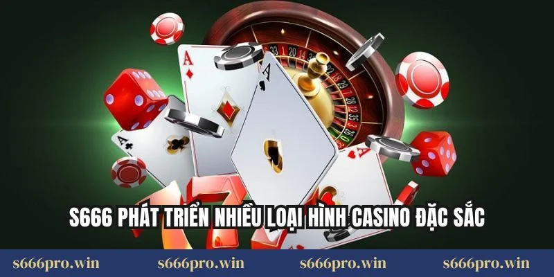 S666 phát triển nhiều loại hình Casino đặc sắc